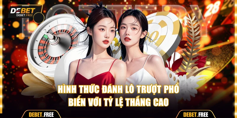 Hình thức đánh lô trượt phổ biến với tỷ lệ thắng cao