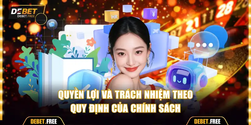 Quyền lợi và trách nhiệm theo quy định của chính sách