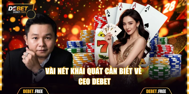 Vài nét khái quát cần biết về CEO Debet